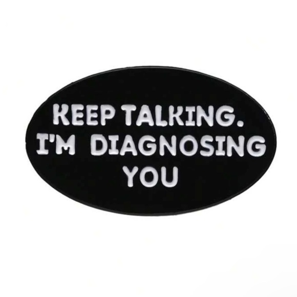 Jewelry - NWT Keep Talking I'm Diagnosing You Enamel Lapel Pin Brooch- Great Gift! 🎁😂